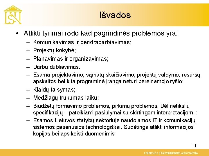 Išvados • Atlikti tyrimai rodo kad pagrindinės problemos yra: – – – Komunikavimas ir