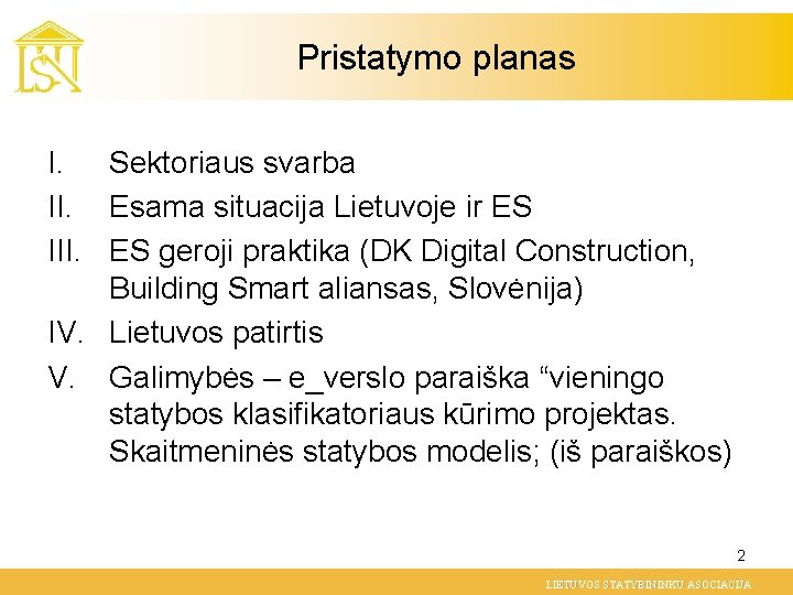 Pristatymo planas I. Sektoriaus svarba II. Esama situacija Lietuvoje ir ES III. ES geroji