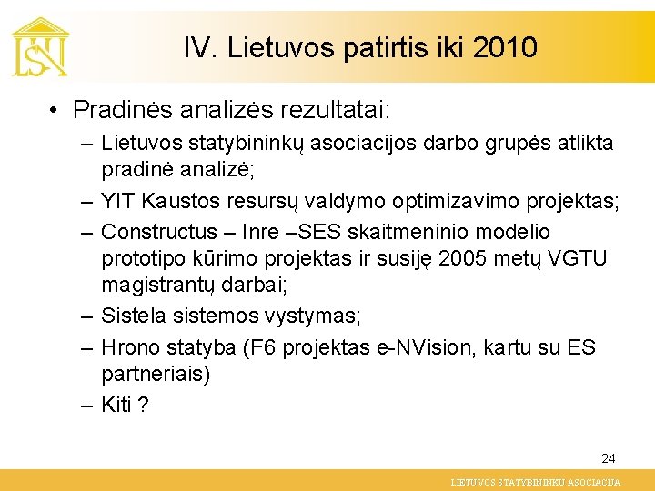 IV. Lietuvos patirtis iki 2010 • Pradinės analizės rezultatai: – Lietuvos statybininkų asociacijos darbo