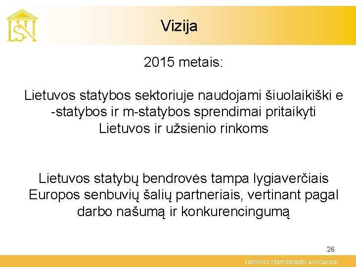 Vizija 2015 metais: Lietuvos statybos sektoriuje naudojami šiuolaikiški e -statybos ir m-statybos sprendimai pritaikyti