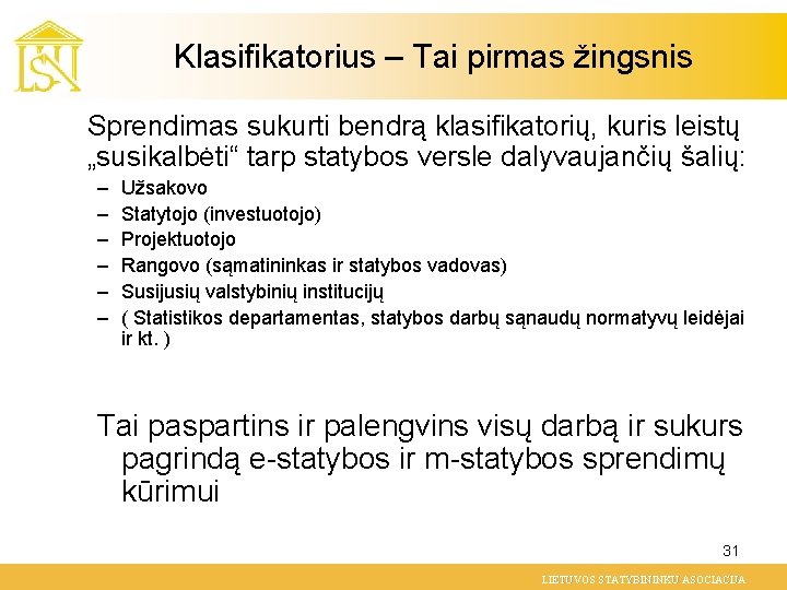 Klasifikatorius – Tai pirmas žingsnis Sprendimas sukurti bendrą klasifikatorių, kuris leistų „susikalbėti“ tarp statybos