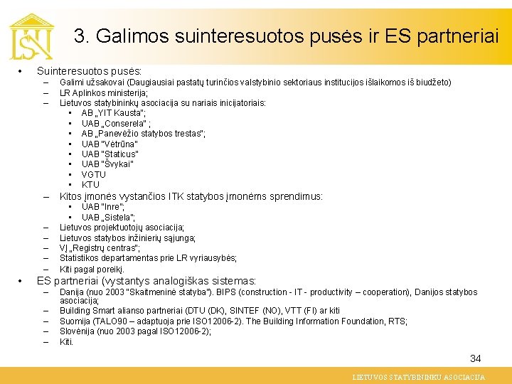 3. Galimos suinteresuotos pusės ir ES partneriai • Suinteresuotos pusės: – – – Galimi