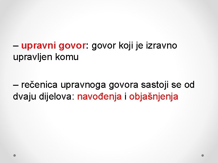 – upravni govor: govor koji je izravno upravljen komu – rečenica upravnoga govora sastoji