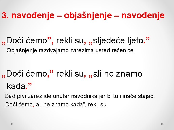 3. navođenje – objašnjenje – navođenje „Doći ćemo”, rekli su, „sljedeće ljeto. ” Objašnjenje