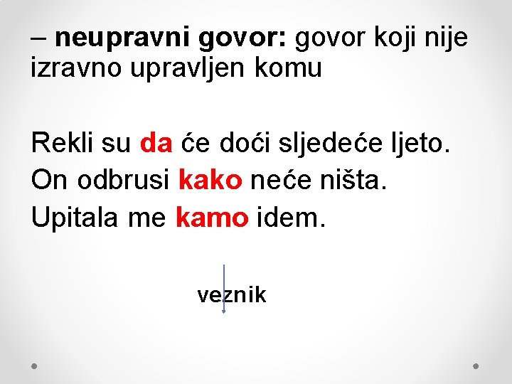 – neupravni govor: govor koji nije izravno upravljen komu Rekli su da će doći