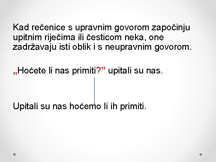Kad rečenice s upravnim govorom započinju upitnim riječima ili česticom neka, one zadržavaju isti