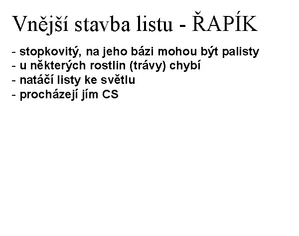 Vnější stavba listu - ŘAPÍK - stopkovitý, na jeho bázi mohou být palisty -