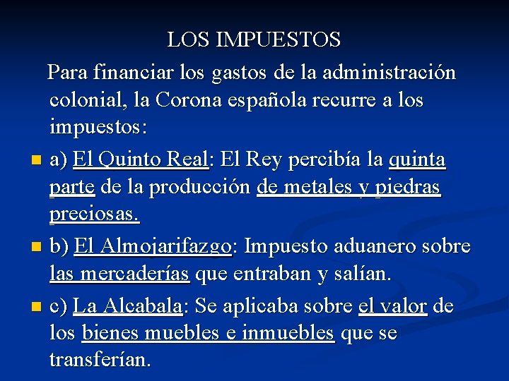 LOS IMPUESTOS Para financiar los gastos de la administración colonial, la Corona española recurre