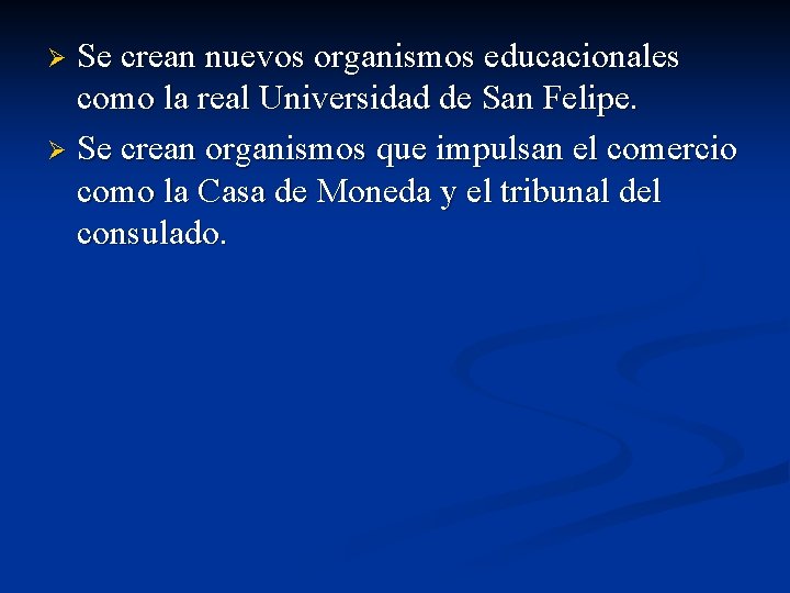 Se crean nuevos organismos educacionales como la real Universidad de San Felipe. Ø Se