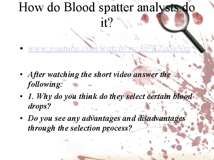 How do Blood spatter analysts do it? • www. youtube. com/watch? v=3 j. FKZa. How do Blood spatter analysts do it? • www. youtube. com/watch? v=3 j. FKZa.
