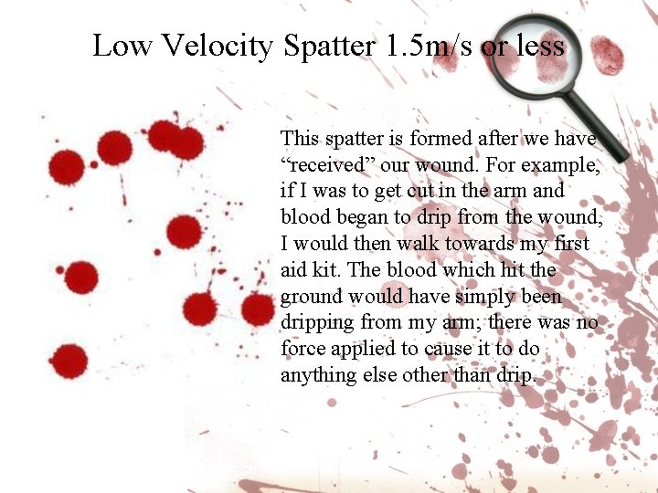 Low Velocity Spatter 1. 5 m/s or less This spatter is formed after we Low Velocity Spatter 1. 5 m/s or less This spatter is formed after we