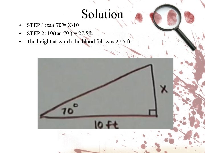 Solution • STEP 1: tan 70 = X/10 • STEP 2: 10(tan 70 ) Solution • STEP 1: tan 70 = X/10 • STEP 2: 10(tan 70 )
