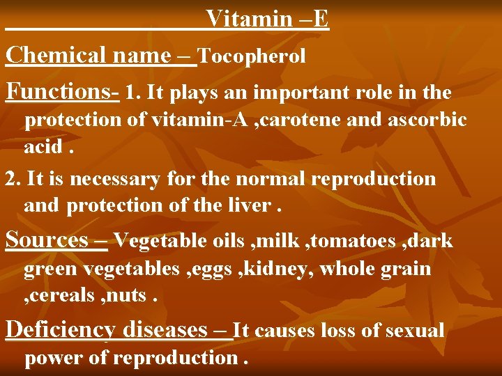 Vitamin –E Chemical name – Tocopherol Functions- 1. It plays an important role in