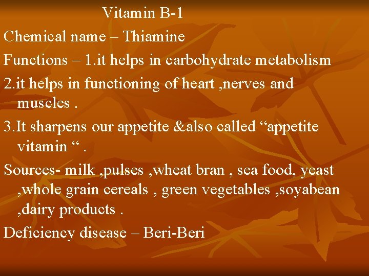 Vitamin B-1 Chemical name – Thiamine Functions – 1. it helps in carbohydrate metabolism