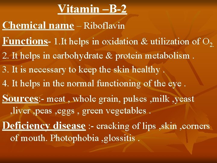 Vitamin –B-2 Chemical name – Riboflavin Functions- 1. It helps in oxidation & utilization