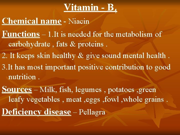 Vitamin - B 4 Chemical name - Niacin Functions – 1. It is needed