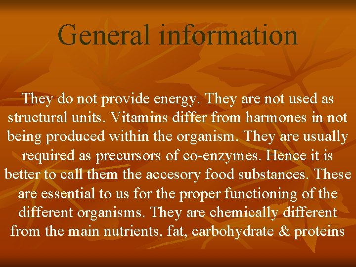 General information They do not provide energy. They are not used as structural units.