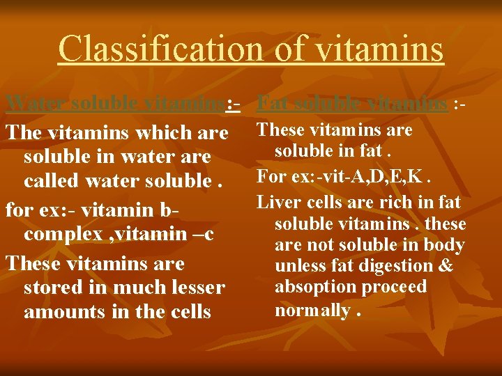 Classification of vitamins Water soluble vitamins: The vitamins which are soluble in water are