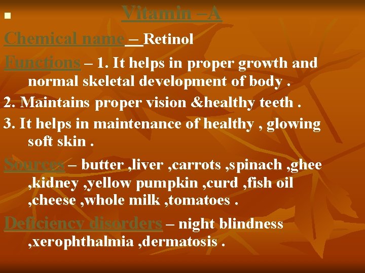 n Vitamin –A Chemical name – Retinol Functions – 1. It helps in proper