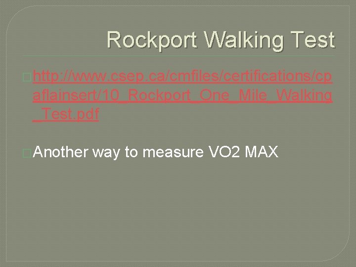 Rockport Walking Test �http: //www. csep. ca/cmfiles/certifications/cp aflainsert/10_Rockport_One_Mile_Walking _Test. pdf �Another way to measure