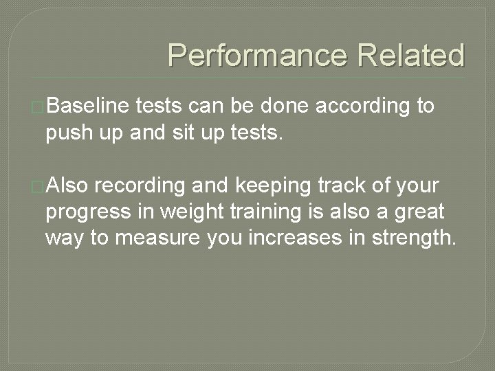 Performance Related �Baseline tests can be done according to push up and sit up