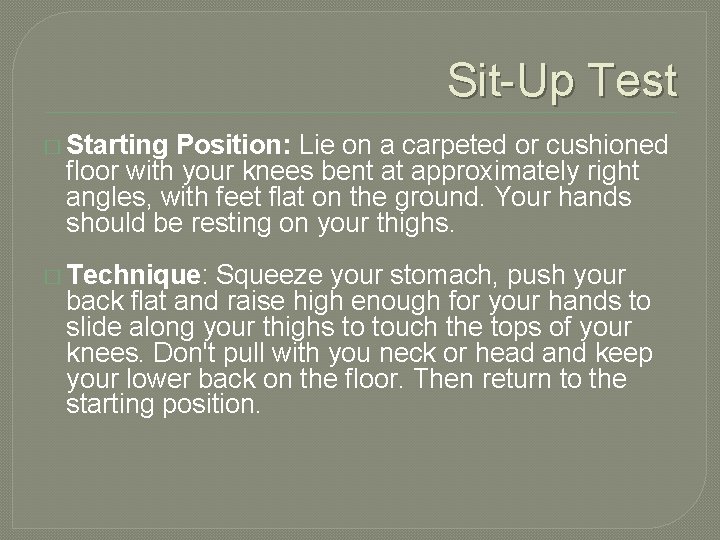 Sit-Up Test � Starting Position: Lie on a carpeted or cushioned floor with your