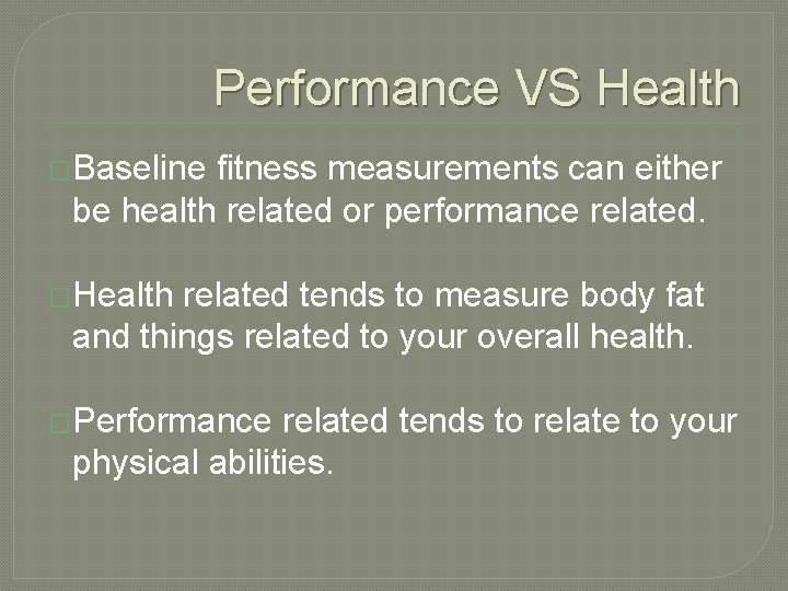 Performance VS Health �Baseline fitness measurements can either be health related or performance related.