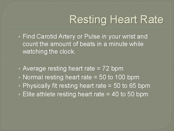 Resting Heart Rate • Find Carotid Artery or Pulse in your wrist and count