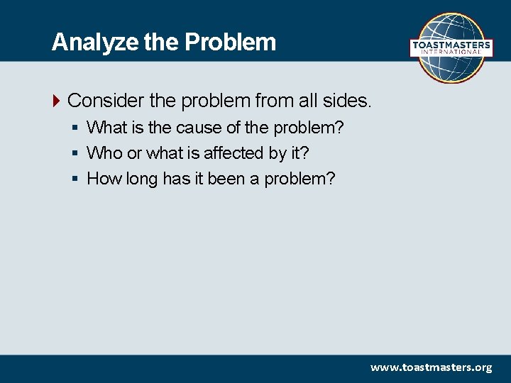 Analyze the Problem Consider the problem from all sides. § What is the cause
