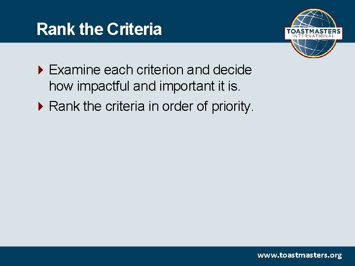 Rank the Criteria Examine each criterion and decide how impactful and important it is.