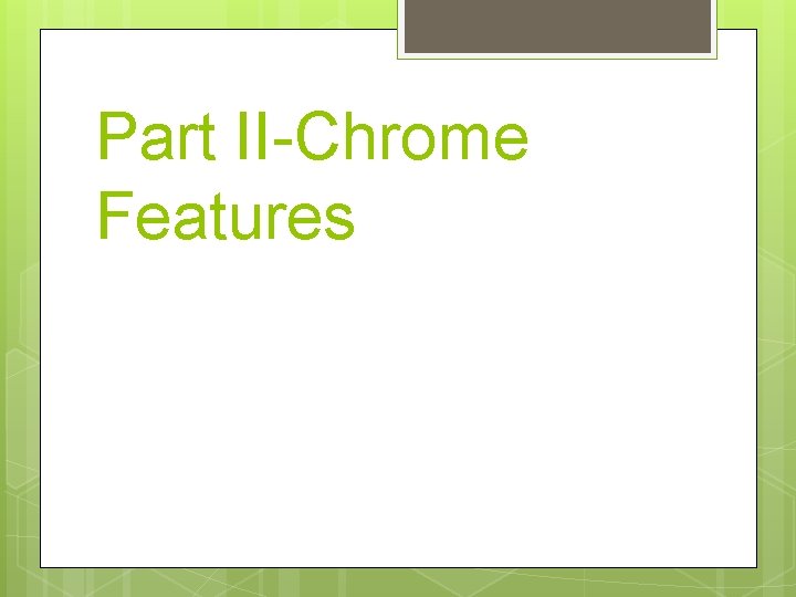 Part II-Chrome Features 