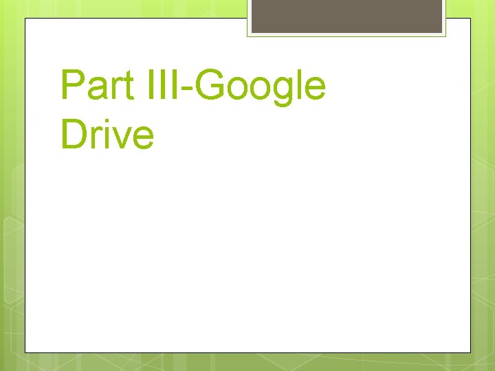 Part III-Google Drive 