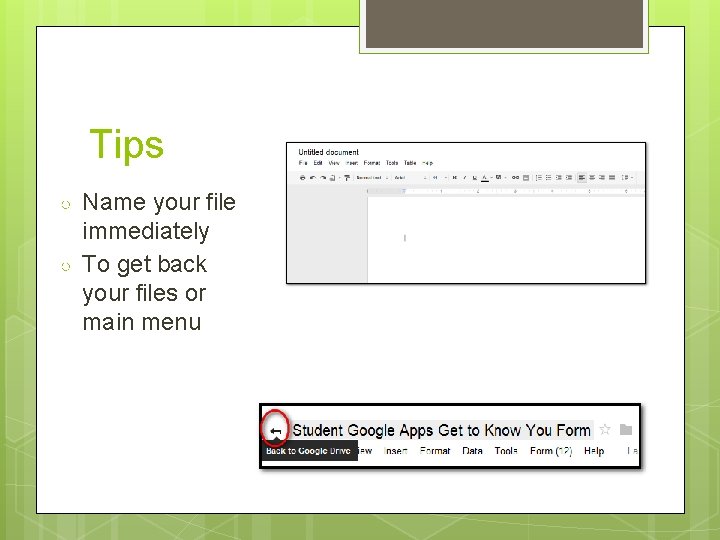 Tips ○ ○ Name your file immediately To get back your files or main