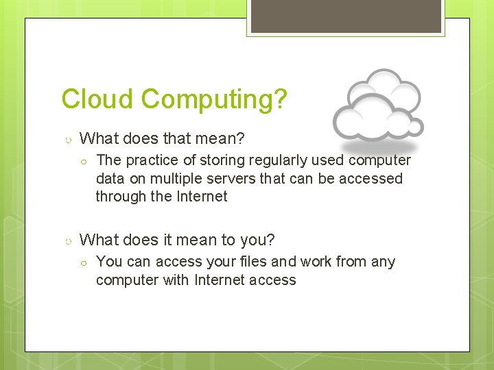 Cloud Computing? ○ What does that mean? ○ ○ The practice of storing regularly