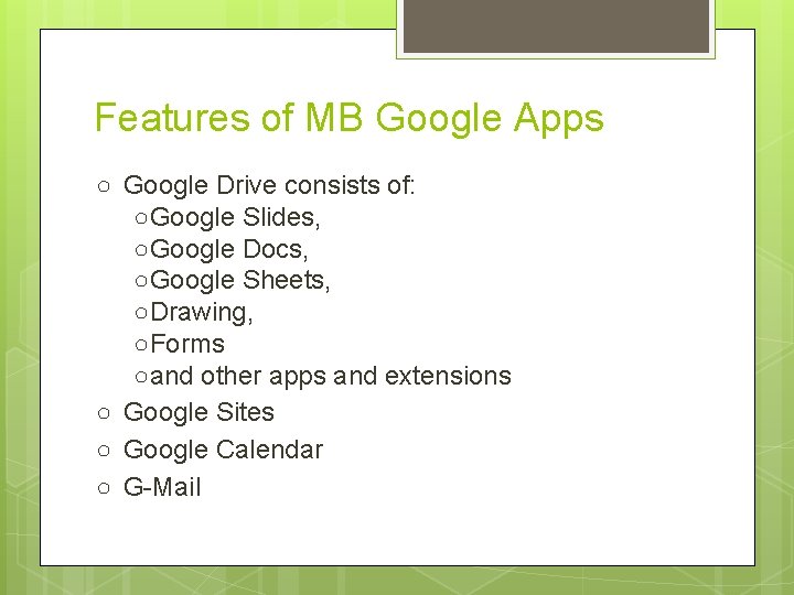 Features of MB Google Apps ○ Google Drive consists of: ○Google Slides, ○Google Docs,