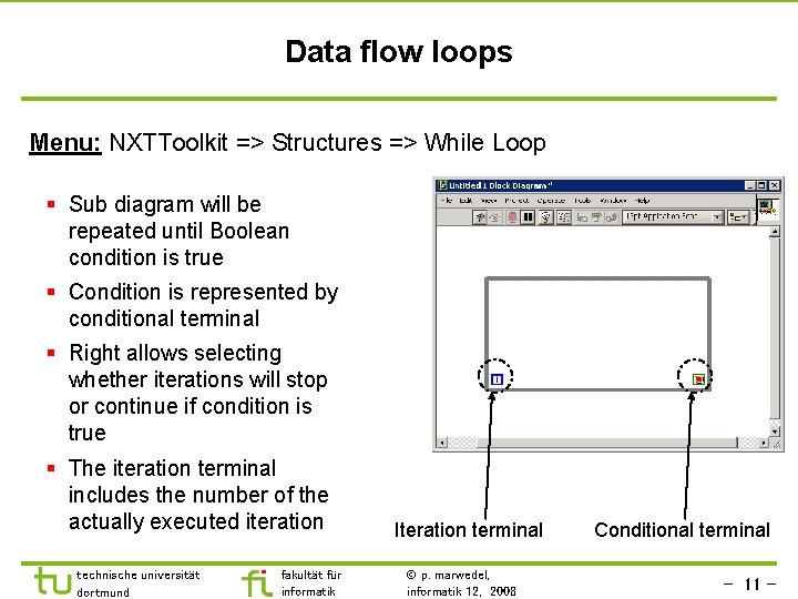 Data flow loops Menu: NXTToolkit => Structures => While Loop § Sub diagram will