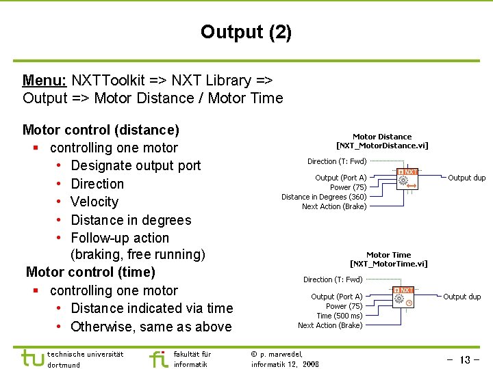 Output (2) Menu: NXTToolkit => NXT Library => Output => Motor Distance / Motor