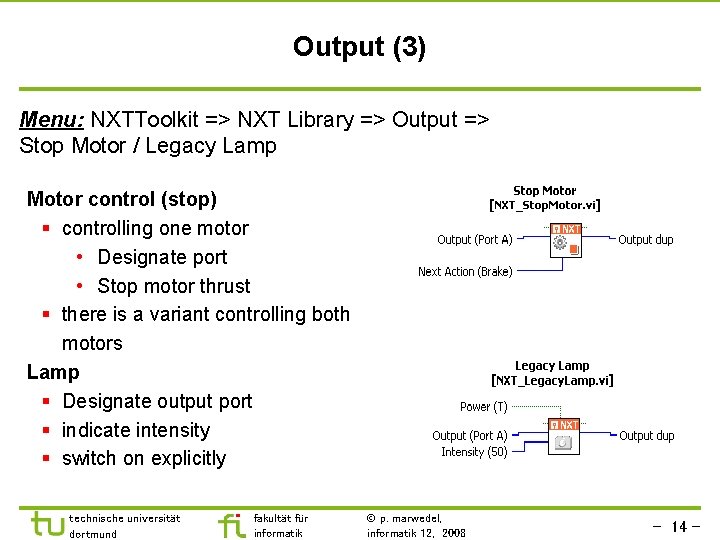 Output (3) Menu: NXTToolkit => NXT Library => Output => Stop Motor / Legacy