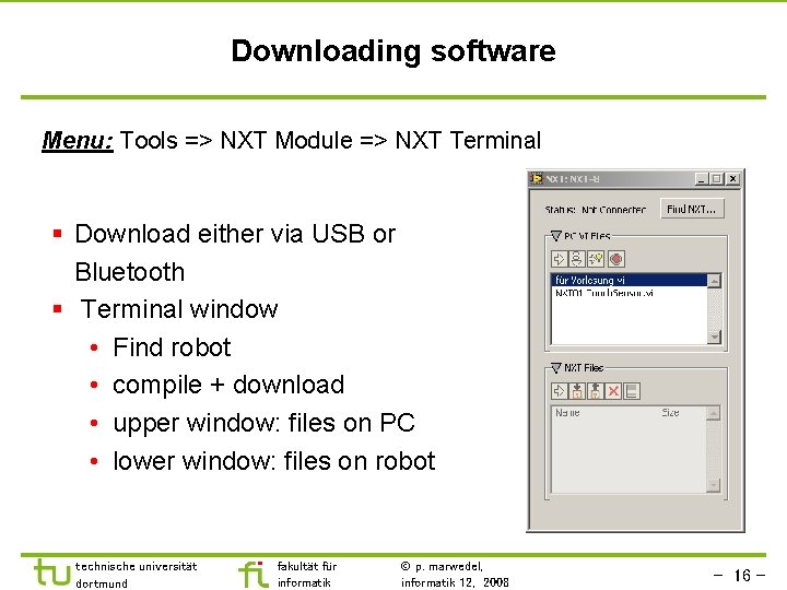 Downloading software Menu: Tools => NXT Module => NXT Terminal § Download either via