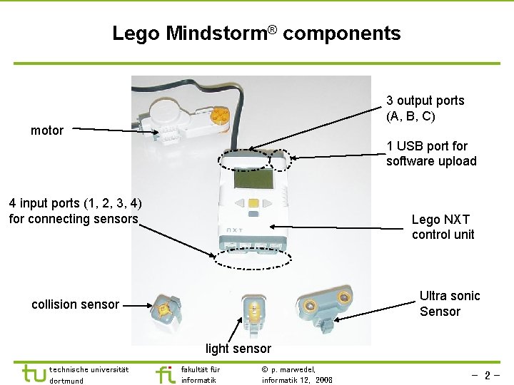 Lego Mindstorm® components 3 output ports (A, B, C) motor 1 USB port for
