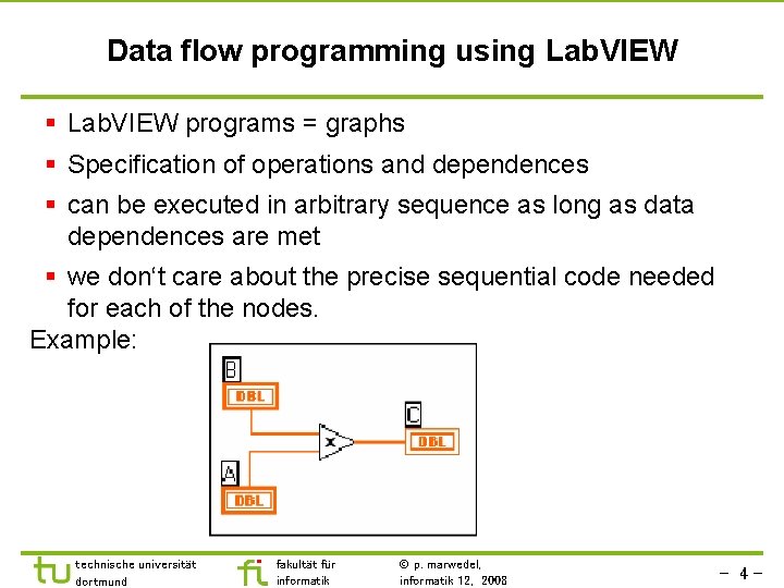 Data flow programming using Lab. VIEW § Lab. VIEW programs = graphs § Specification