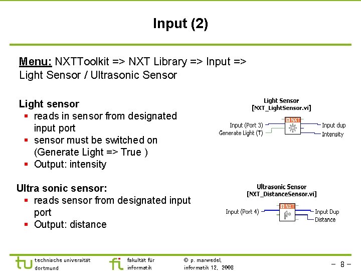 Input (2) Menu: NXTToolkit => NXT Library => Input => Light Sensor / Ultrasonic