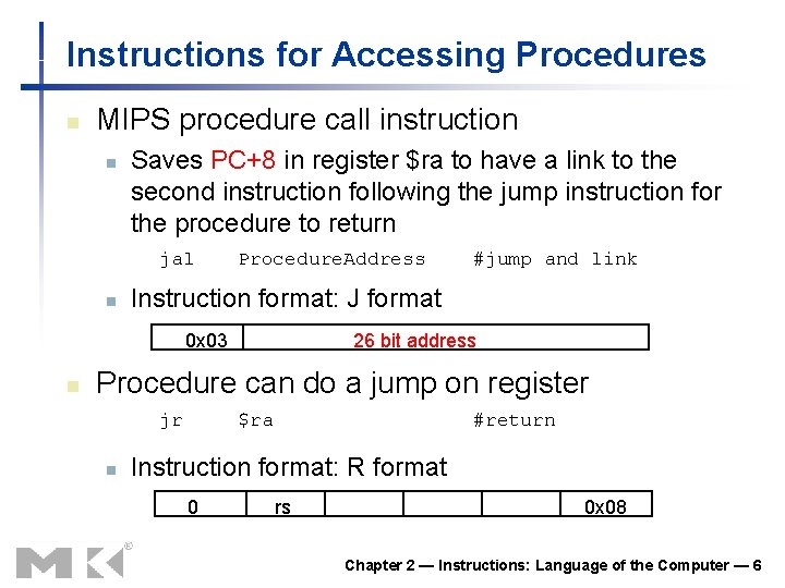Instructions for Accessing Procedures n MIPS procedure call instruction n Saves PC+8 in register