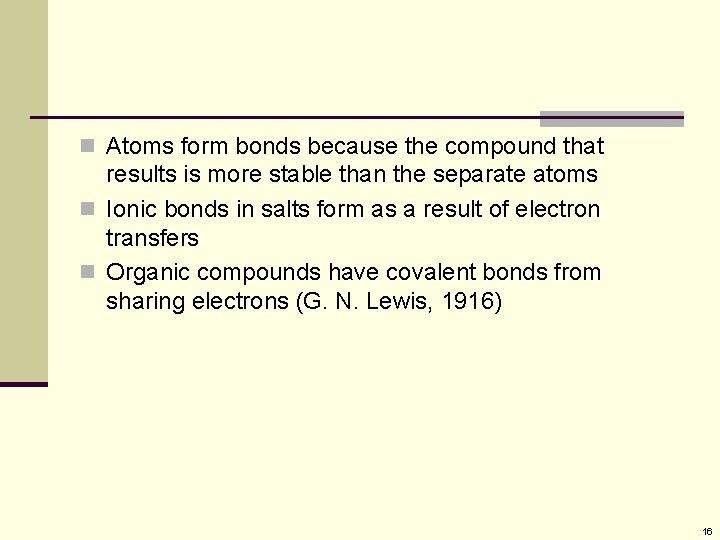 n Atoms form bonds because the compound that results is more stable than the