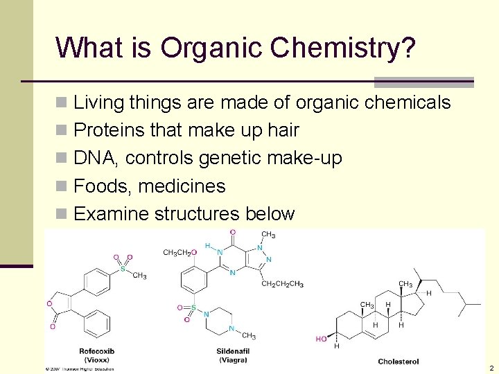 What is Organic Chemistry? n Living things are made of organic chemicals n Proteins