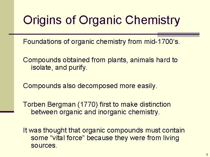 Origins of Organic Chemistry Foundations of organic chemistry from mid-1700’s. Compounds obtained from plants,