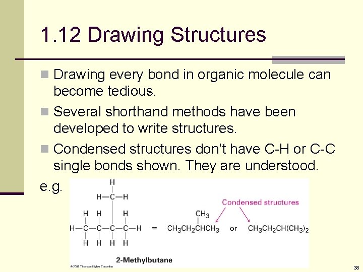 1. 12 Drawing Structures n Drawing every bond in organic molecule can become tedious.