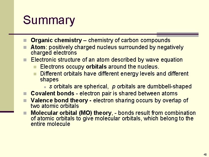 Summary n Organic chemistry – chemistry of carbon compounds n Atom: positively charged nucleus