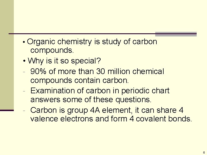  • Organic chemistry is study of carbon compounds. • Why is it so