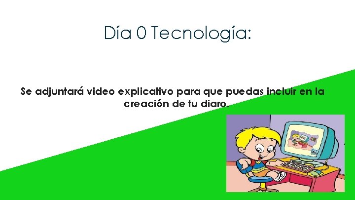 Día 0 Tecnología: Se adjuntará video explicativo para que puedas incluir en la creación